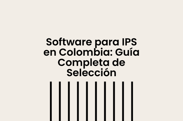Software para IPS en Colombia: Guía Completa de Selección